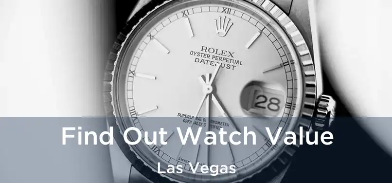 Find Out Watch Value Las Vegas