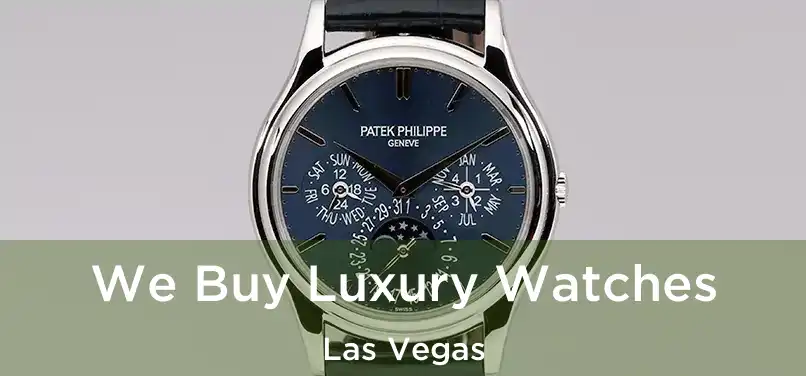 We Buy Luxury Watches Las Vegas